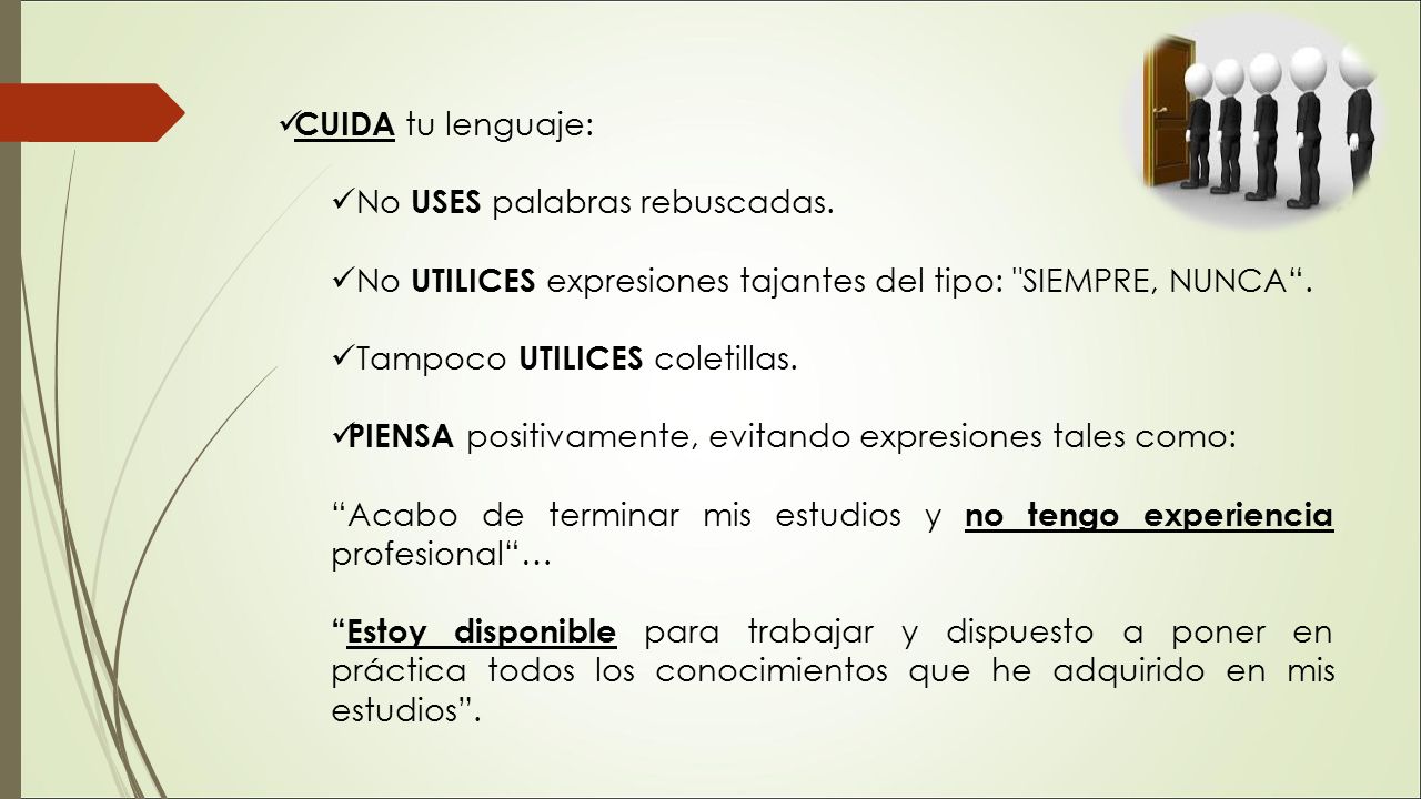 CUIDA tu lenguaje: No USES palabras rebuscadas. No UTILICES expresiones tajantes del tipo: SIEMPRE, NUNCA .