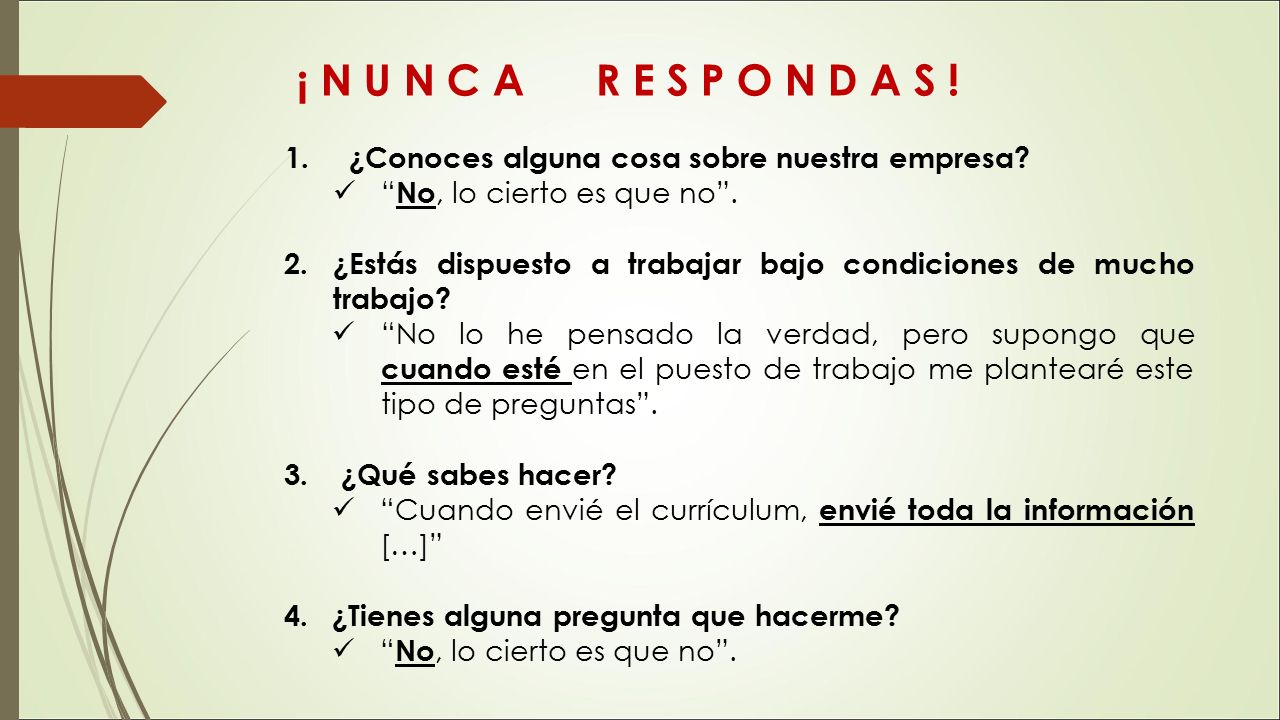 ¡ N U N C A R E S P O N D A S ! ¿Conoces alguna cosa sobre nuestra empresa No, lo cierto es que no .