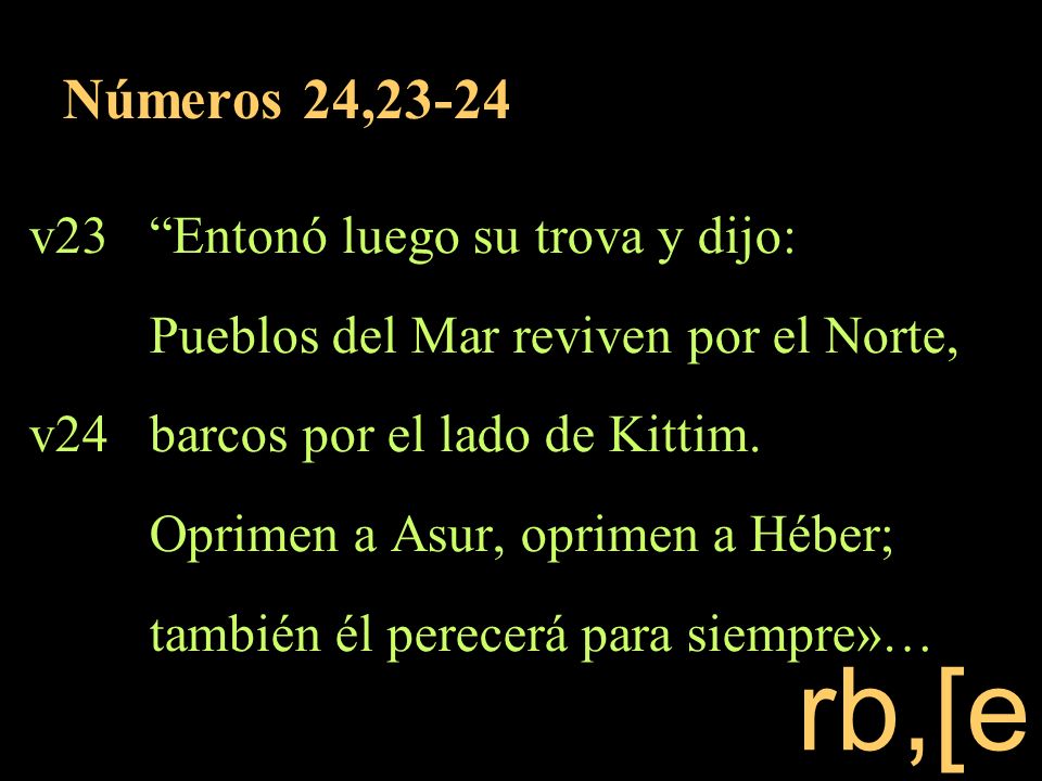 rb,[e Números 24,23-24 v23 Entonó luego su trova y dijo: