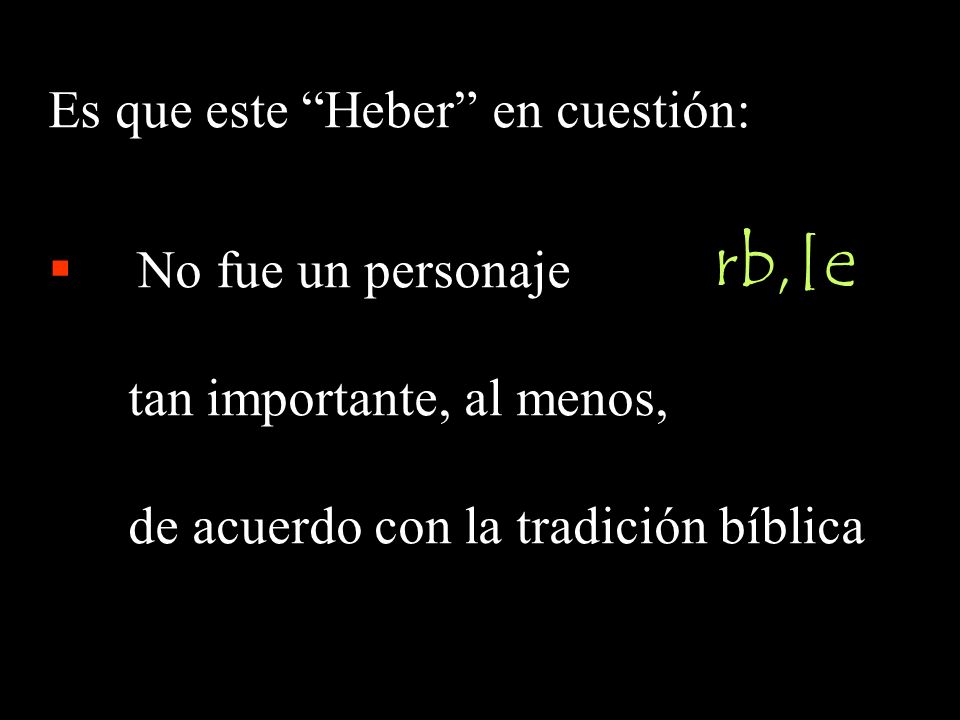 rb,[e Es que este Heber en cuestión: No fue un personaje
