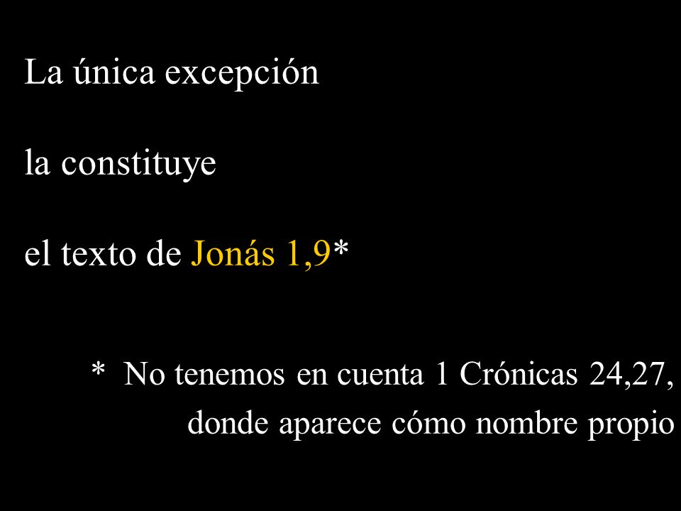 La única excepción la constituye el texto de Jonás 1,9*