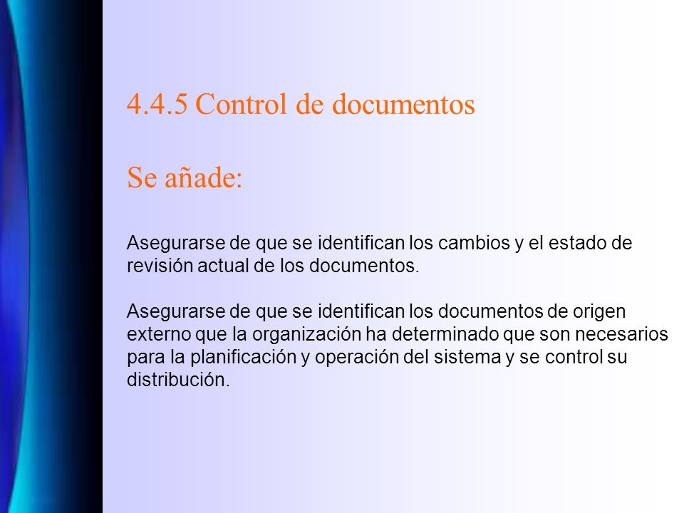4.4.5 Control de documentos Se añade: Asegurarse de que se identifican los cambios y el estado de revisión actual de los documentos.