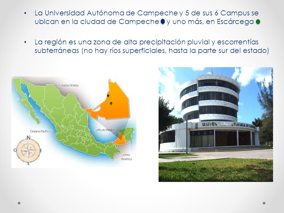 La Universidad Autónoma de Campeche y 5 de sus 6 Campus se ubican en la ciudad de Campeche y uno más, en Escárcega