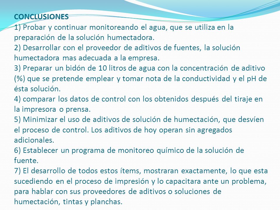 CONCLUSIONES 1) Probar y continuar monitoreando el agua, que se utiliza en la preparación de la solución humectadora.
