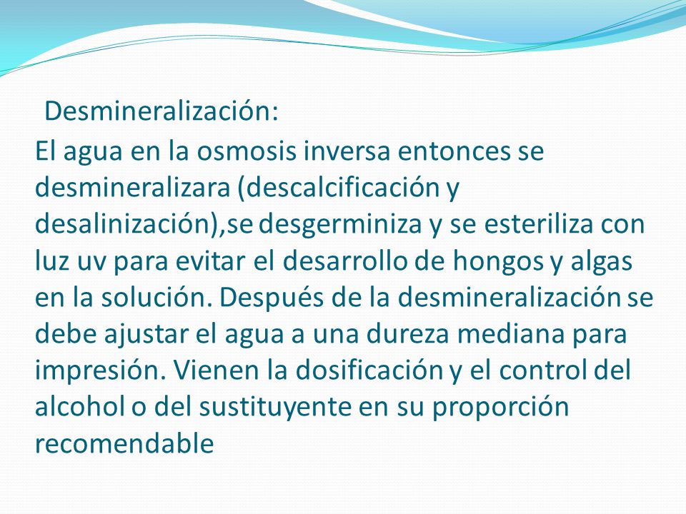 Desmineralización: El agua en la osmosis inversa entonces se desmineralizara (descalcificación y desalinización),se desgerminiza y se esteriliza con luz uv para evitar el desarrollo de hongos y algas en la solución.