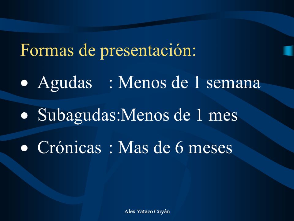 Formas de presentación: · Agudas : Menos de 1 semana
