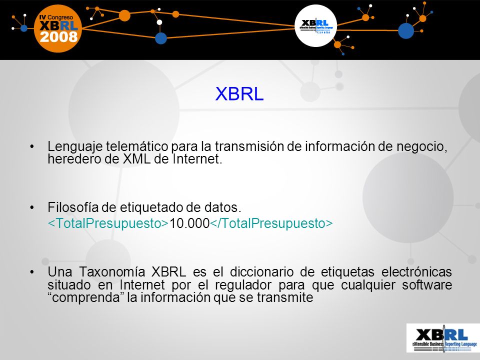 XBRL Lenguaje telemático para la transmisión de información de negocio, heredero de XML de Internet.
