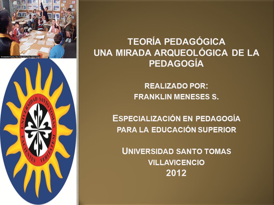 TEORÍA PEDAGÓGICA UNA MIRADA ARQUEOLÓGICA DE LA PEDAGOGÍA realizado por: franklin meneses s.