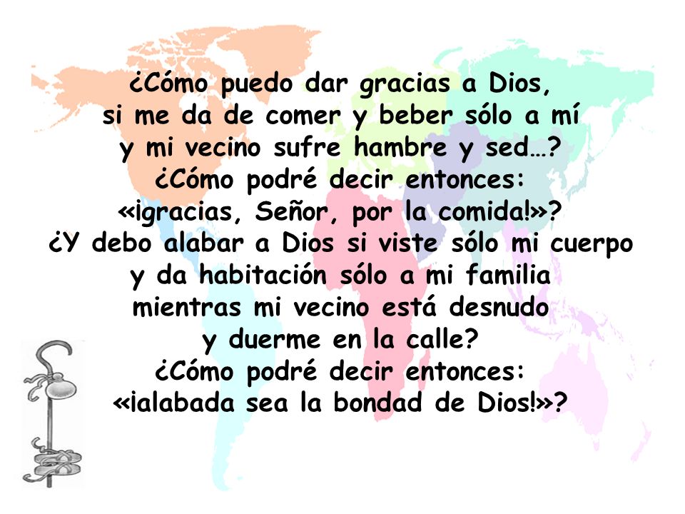 ¿Cómo puedo dar gracias a Dios, si me da de comer y beber sólo a mí