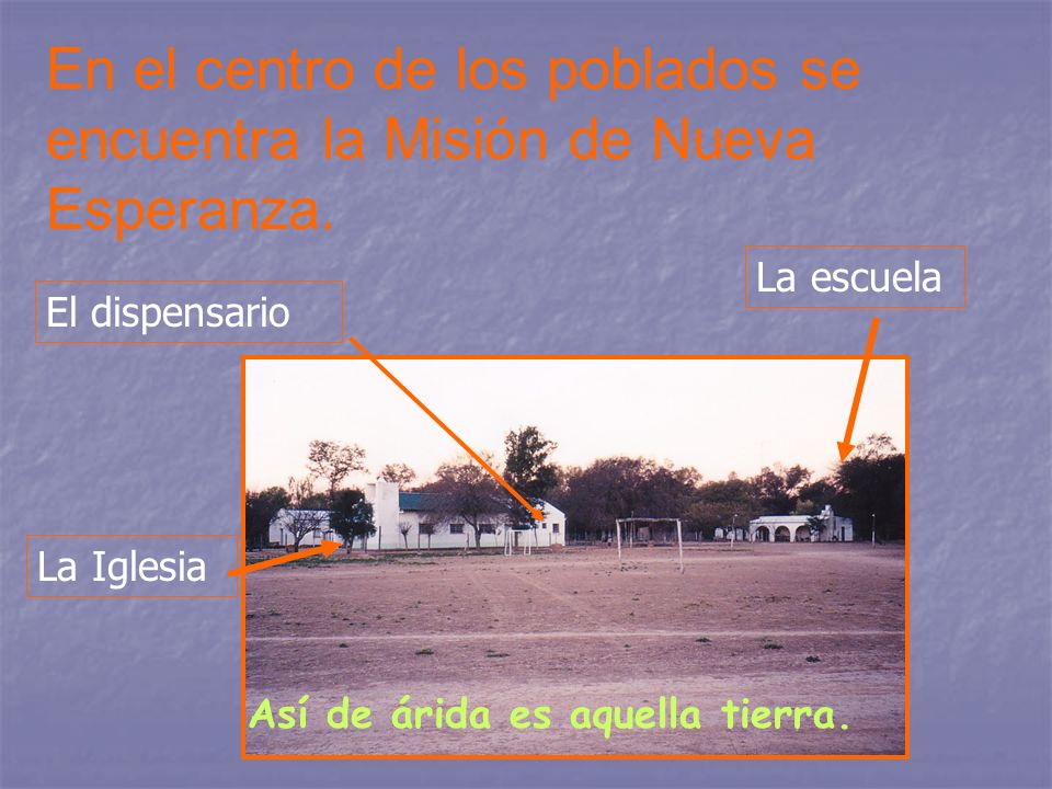 En el centro de los poblados se encuentra la Misión de Nueva Esperanza.