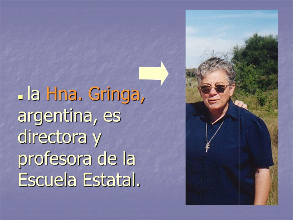 la Hna. Gringa, argentina, es directora y profesora de la Escuela Estatal.