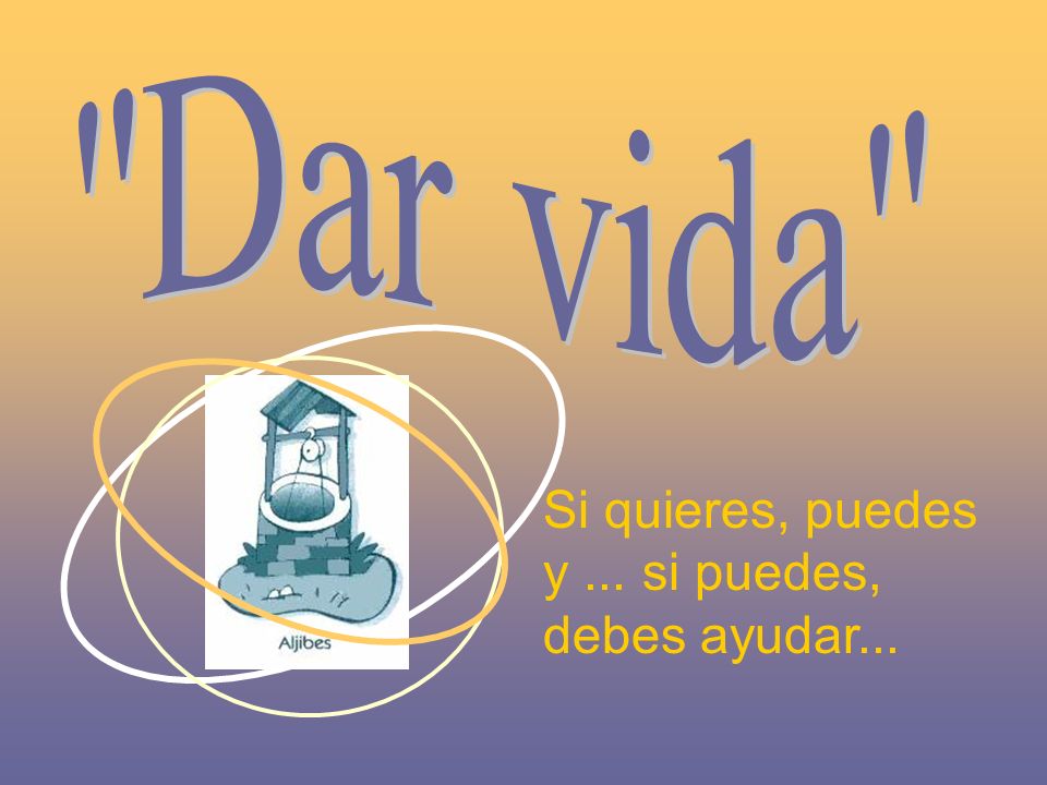 Dar vida Si quieres, puedes y ... si puedes, debes ayudar...