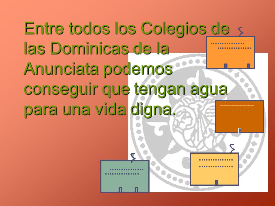 Entre todos los Colegios de las Dominicas de la Anunciata podemos conseguir que tengan agua para una vida digna.