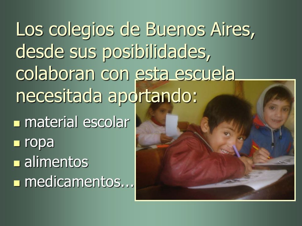 Los colegios de Buenos Aires, desde sus posibilidades, colaboran con esta escuela necesitada aportando:
