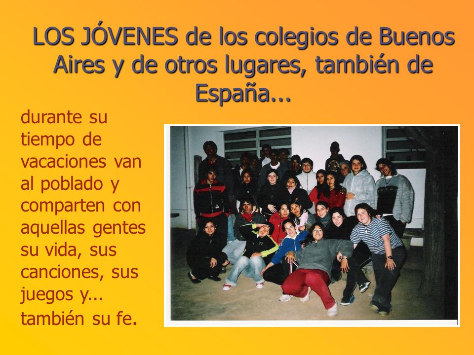 LOS JÓVENES de los colegios de Buenos Aires y de otros lugares, también de España...