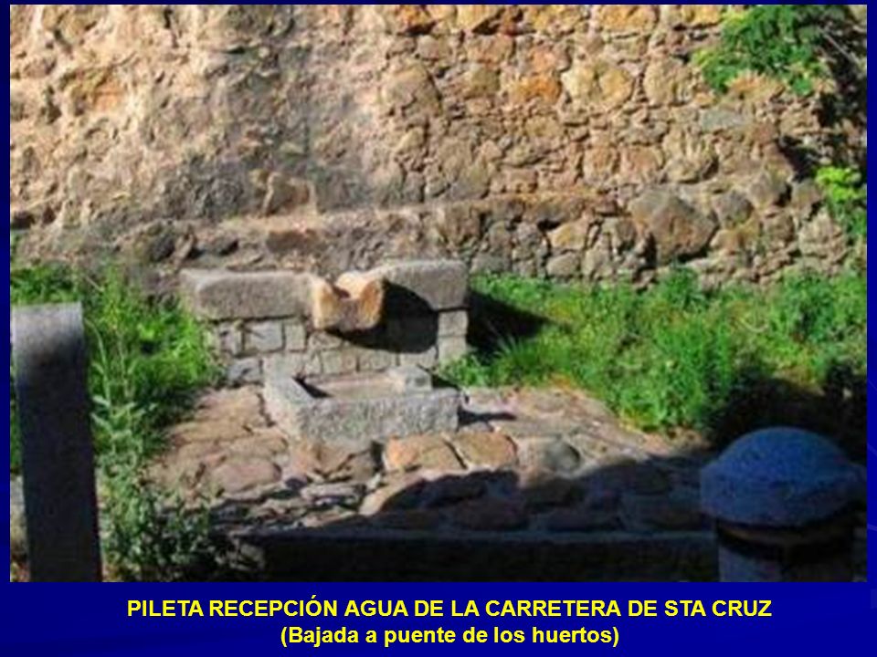 PILETA RECEPCIÓN AGUA DE LA CARRETERA DE STA CRUZ (Bajada a puente de los huertos)