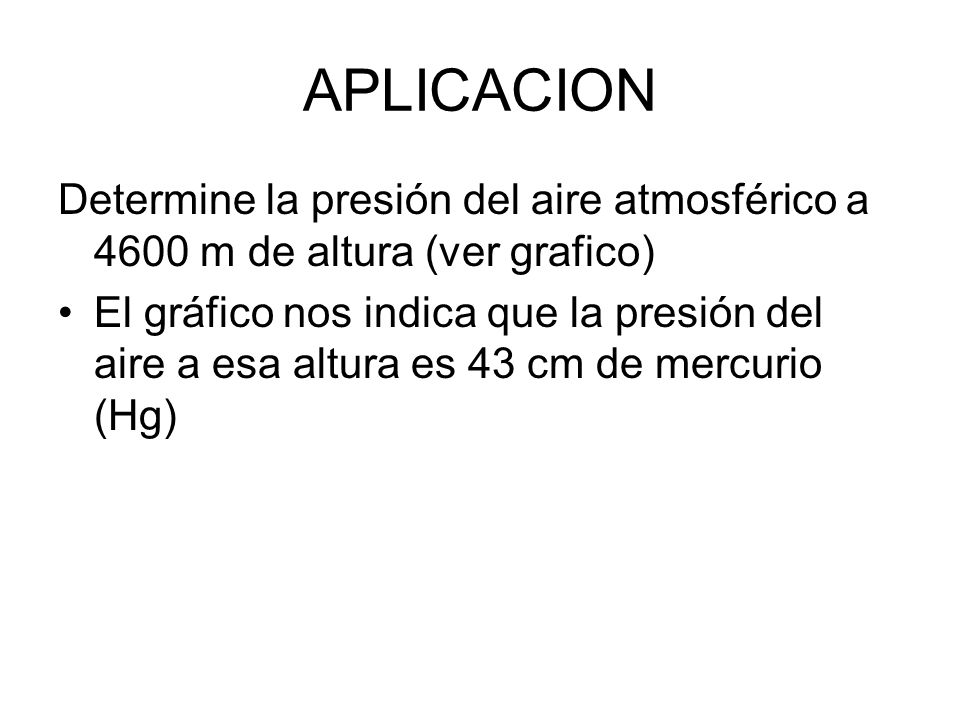 APLICACION Determine la presión del aire atmosférico a 4600 m de altura (ver grafico)