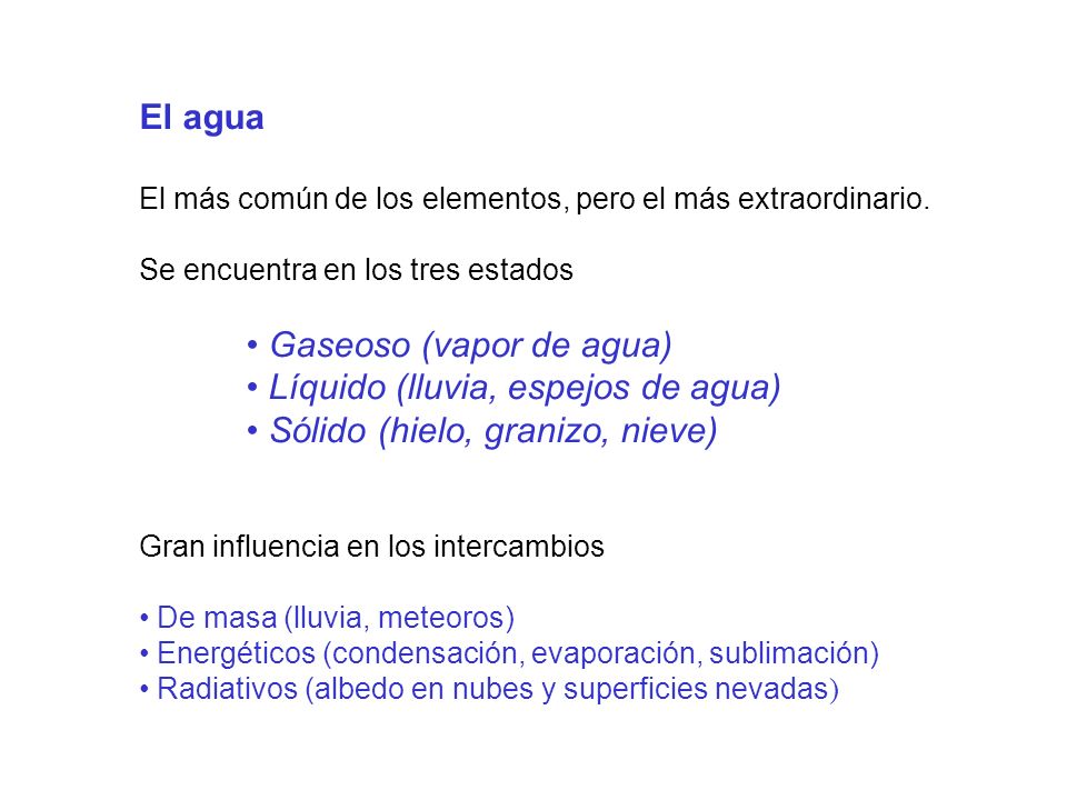 Gaseoso (vapor de agua) Líquido (lluvia, espejos de agua)