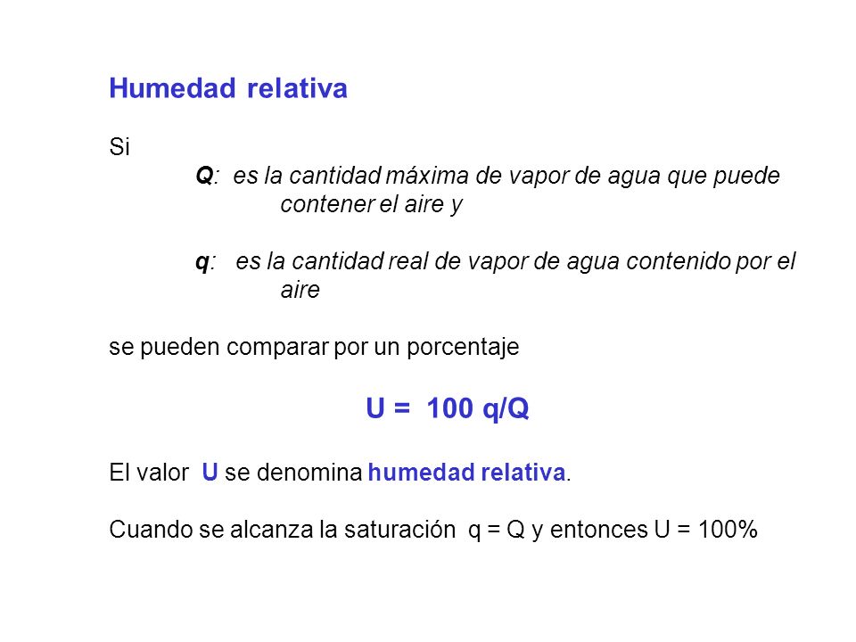Humedad relativa Si. Q: es la cantidad máxima de vapor de agua que puede contener el aire y.