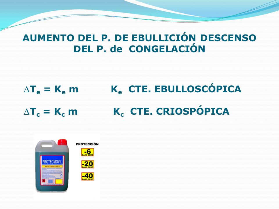 AUMENTO DEL P. DE EBULLICIÓN DESCENSO DEL P. de CONGELACIÓN