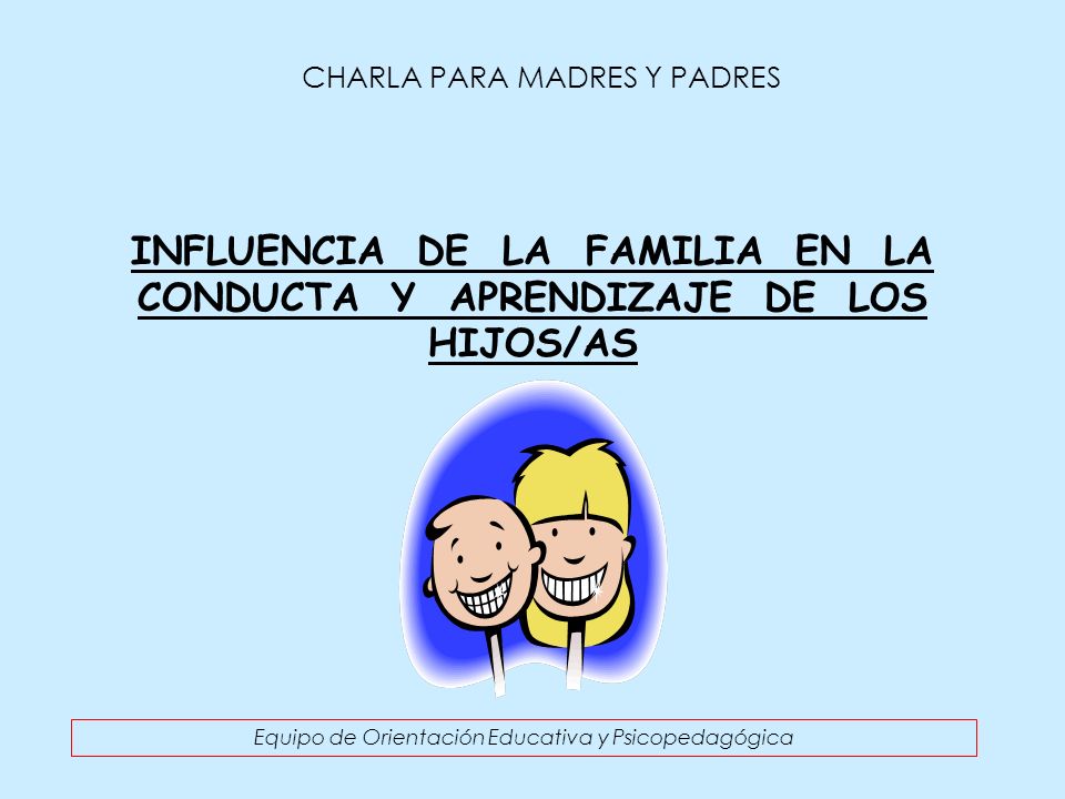 INFLUENCIA DE LA FAMILIA EN LA CONDUCTA Y APRENDIZAJE DE LOS HIJOS/AS