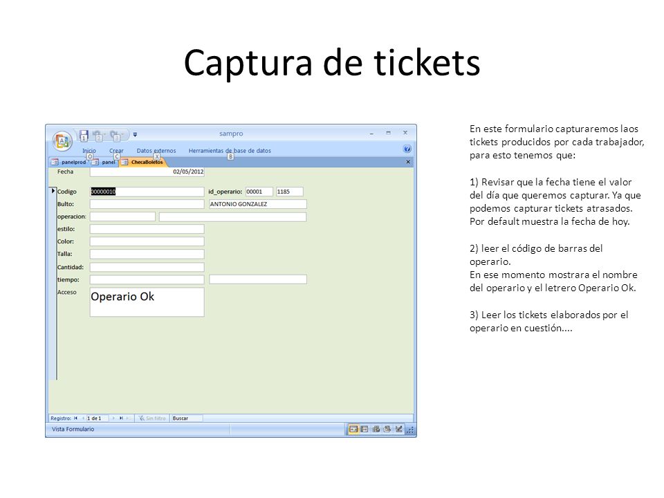 Captura de tickets En este formulario capturaremos laos tickets producidos por cada trabajador, para esto tenemos que: