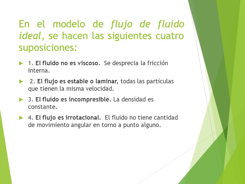 En el modelo de flujo de fluido ideal, se hacen las siguientes cuatro suposiciones: