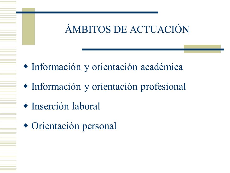 ÁMBITOS DE ACTUACIÓN Información y orientación académica. Información y orientación profesional. Inserción laboral.