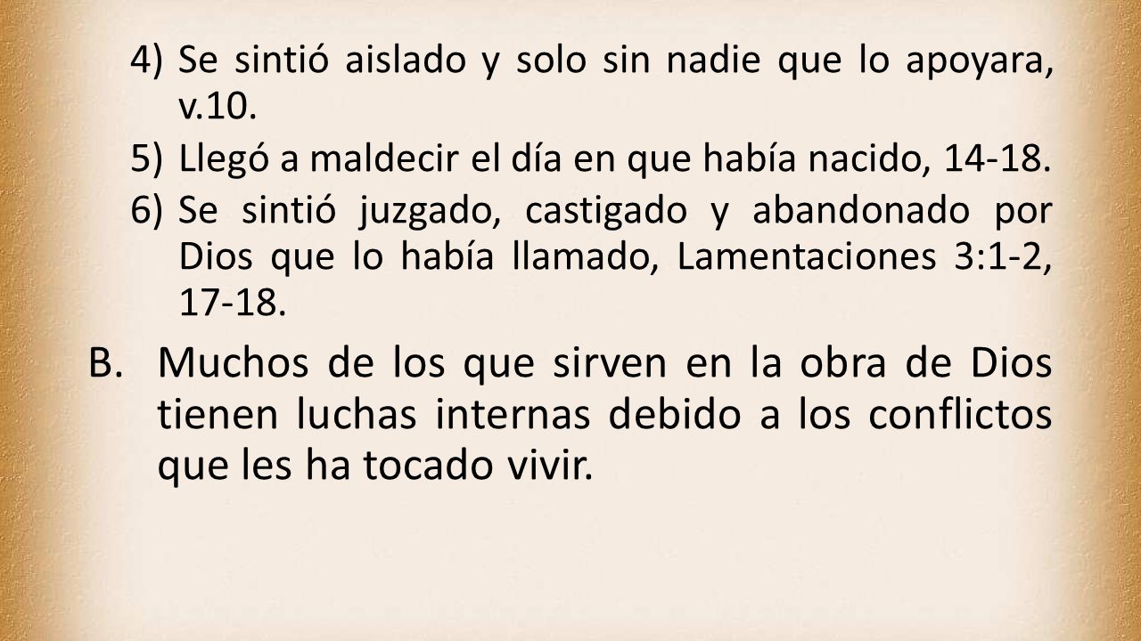 Se sintió aislado y solo sin nadie que lo apoyara, v.10.