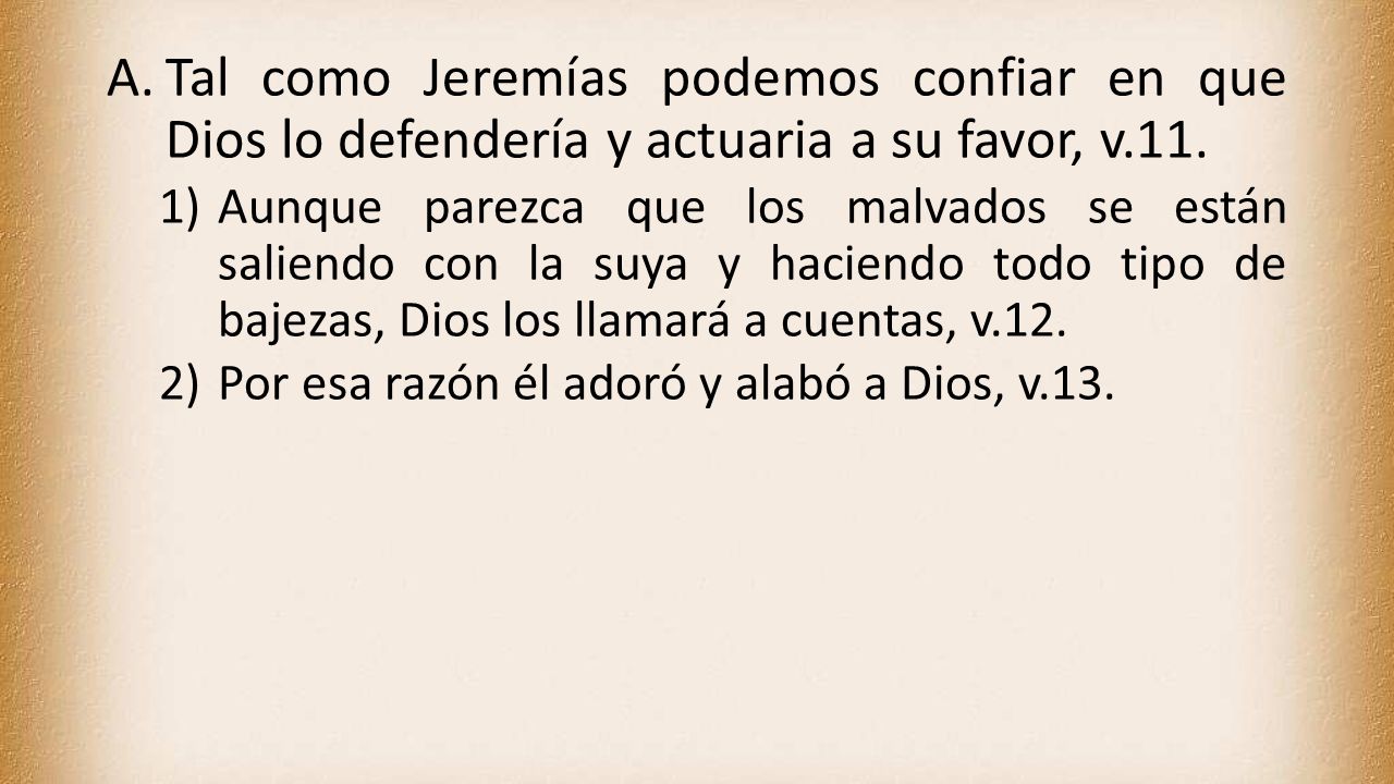 Tal como Jeremías podemos confiar en que Dios lo defendería y actuaria a su favor, v.11.