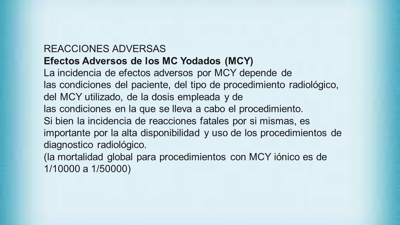 REACCIONES ADVERSAS Efectos Adversos de los MC Yodados (MCY) La incidencia de efectos adversos por MCY depende de.