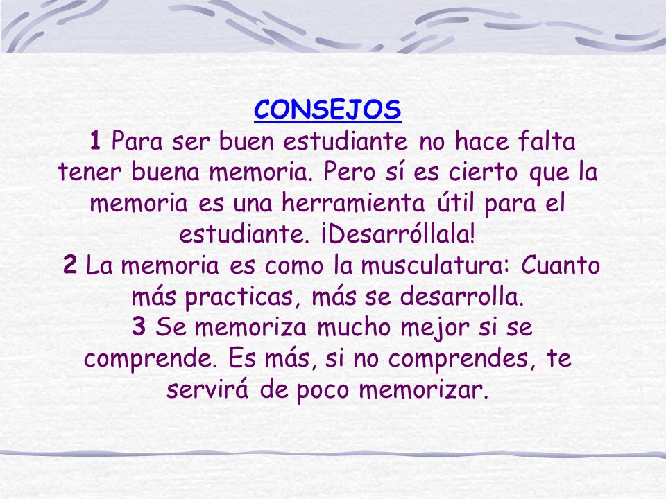 CONSEJOS 1 Para ser buen estudiante no hace falta tener buena memoria
