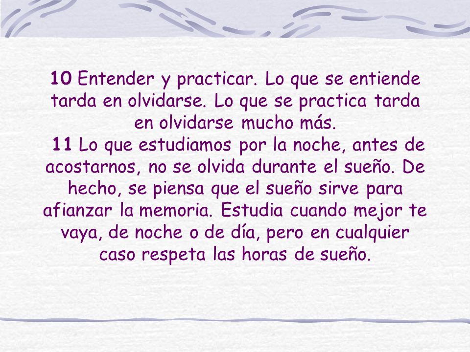 10 Entender y practicar. Lo que se entiende tarda en olvidarse