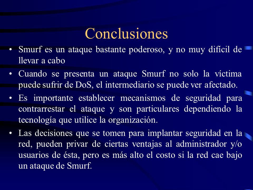 Conclusiones Smurf es un ataque bastante poderoso, y no muy difícil de llevar a cabo.