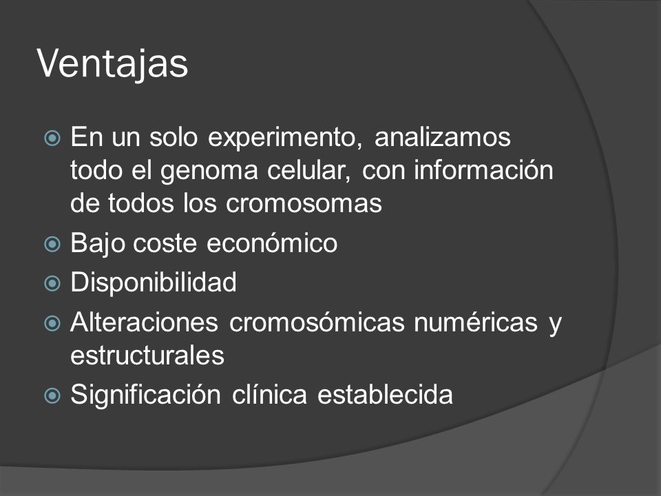 Ventajas En un solo experimento, analizamos todo el genoma celular, con información de todos los cromosomas.
