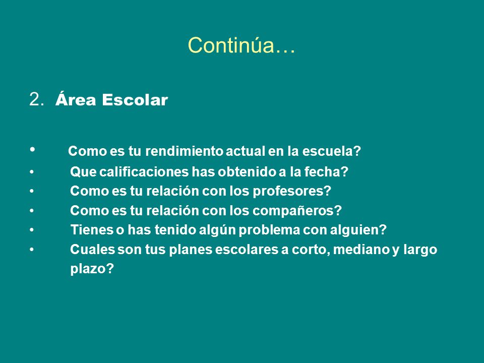 Continúa… 2. Área Escolar Como es tu rendimiento actual en la escuela