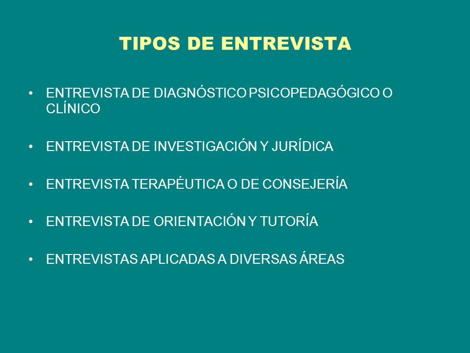 TIPOS DE ENTREVISTA ENTREVISTA DE DIAGNÓSTICO PSICOPEDAGÓGICO O CLÍNICO. ENTREVISTA DE INVESTIGACIÓN Y JURÍDICA.