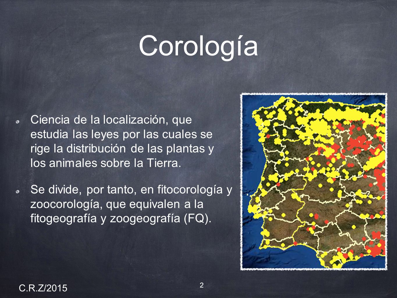 Corología Ciencia de la localización, que estudia las leyes por las cuales se rige la distribución de las plantas y los animales sobre la Tierra.