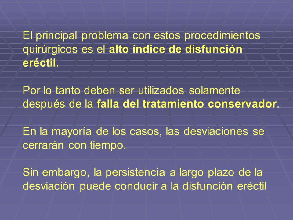 El principal problema con estos procedimientos quirúrgicos es el alto índice de disfunción eréctil.