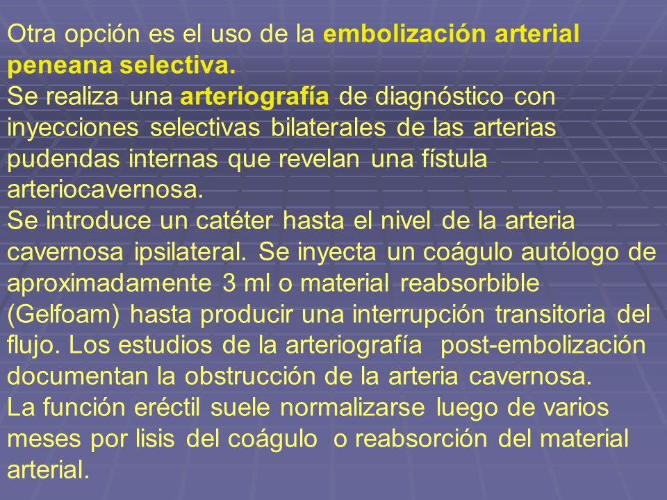 Otra opción es el uso de la embolización arterial peneana selectiva.