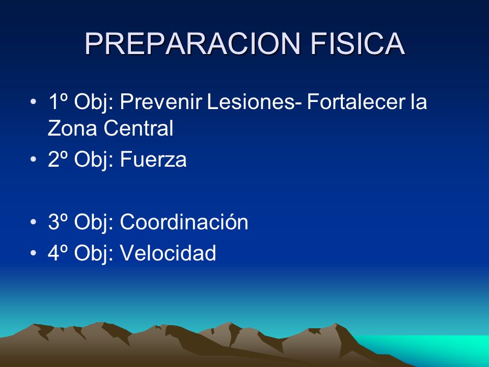 PREPARACION FISICA 1º Obj: Prevenir Lesiones- Fortalecer la Zona Central. 2º Obj: Fuerza. 3º Obj: Coordinación.