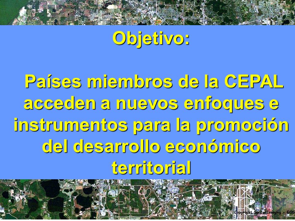 Objetivo: Países miembros de la CEPAL acceden a nuevos enfoques e instrumentos para la promoción del desarrollo económico territorial.