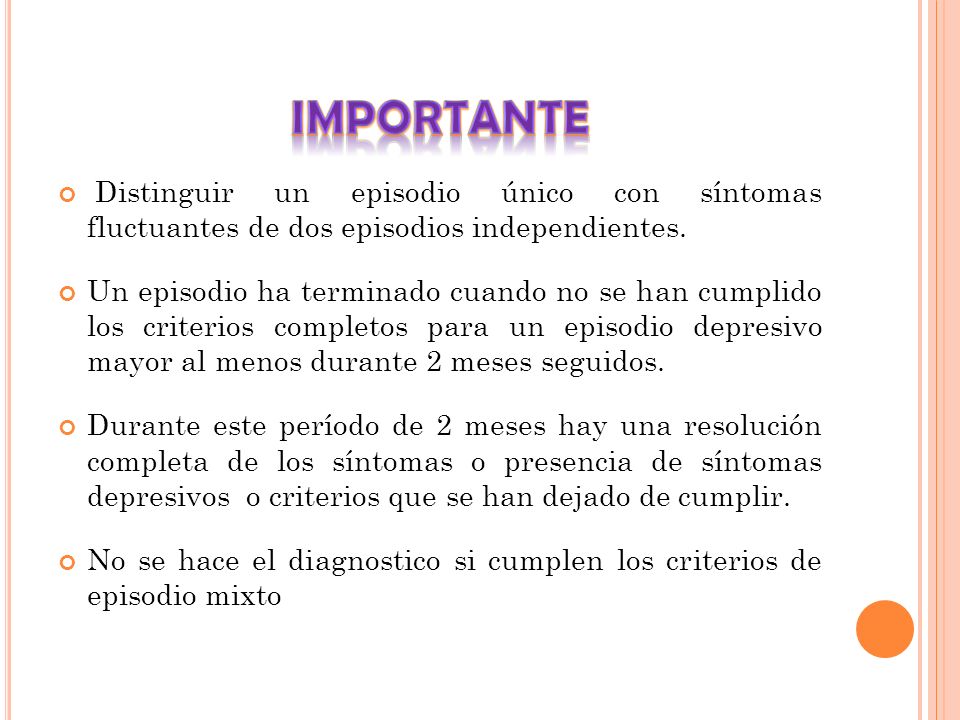 IMPORTANTE Distinguir un episodio único con síntomas fluctuantes de dos episodios independientes.