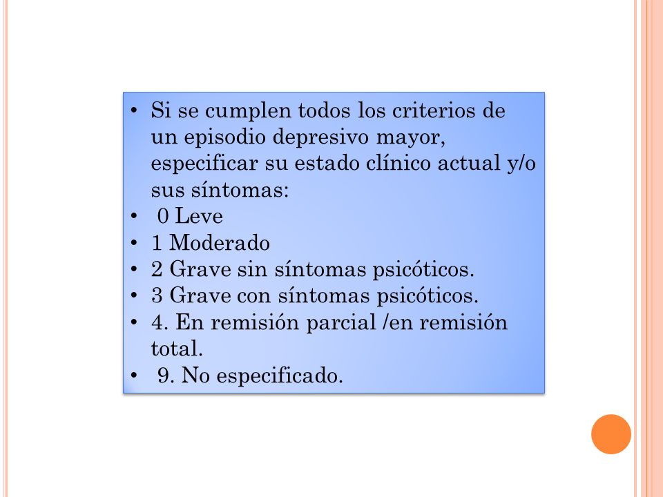 Si se cumplen todos los criterios de un episodio depresivo mayor, especificar su estado clínico actual y/o sus síntomas: