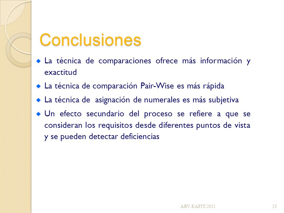 Conclusiones La técnica de comparaciones ofrece más información y exactitud. La técnica de comparación Pair-Wise es más rápida.