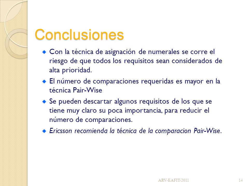 Conclusiones Con la técnica de asignación de numerales se corre el riesgo de que todos los requisitos sean considerados de alta prioridad.