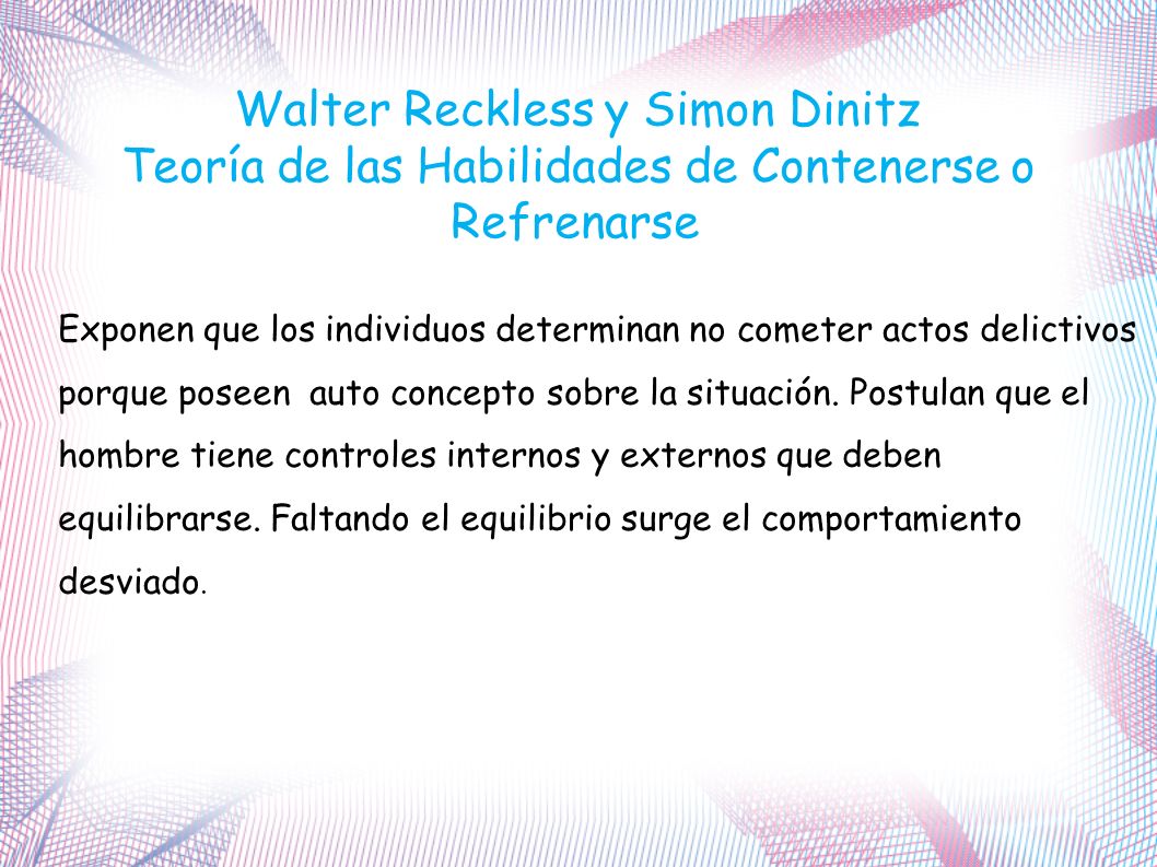 Refrenarse Exponen que los individuos determinan no cometer actos delictivos. porque poseen auto concepto sobre la situación. Postulan que el.
