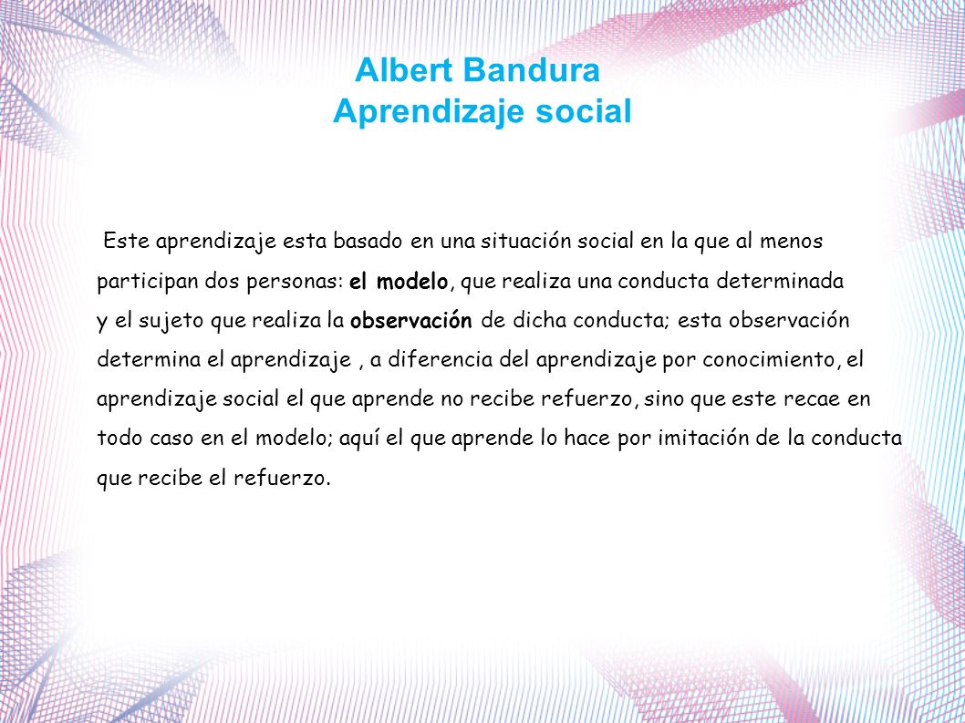 Aprendizaje social Este aprendizaje esta basado en una situación social en la que al menos.