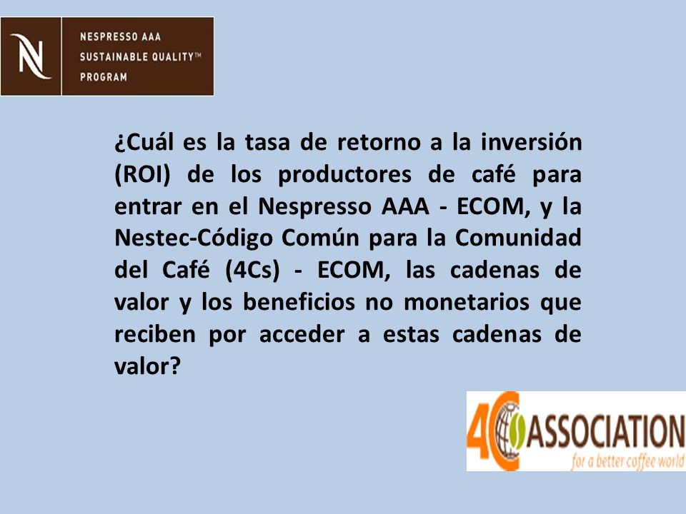 ¿Cuál es la tasa de retorno a la inversión (ROI) de los productores de café para entrar en el Nespresso AAA - ECOM, y la Nestec-Código Común para la Comunidad del Café (4Cs) - ECOM, las cadenas de valor y los beneficios no monetarios que reciben por acceder a estas cadenas de valor