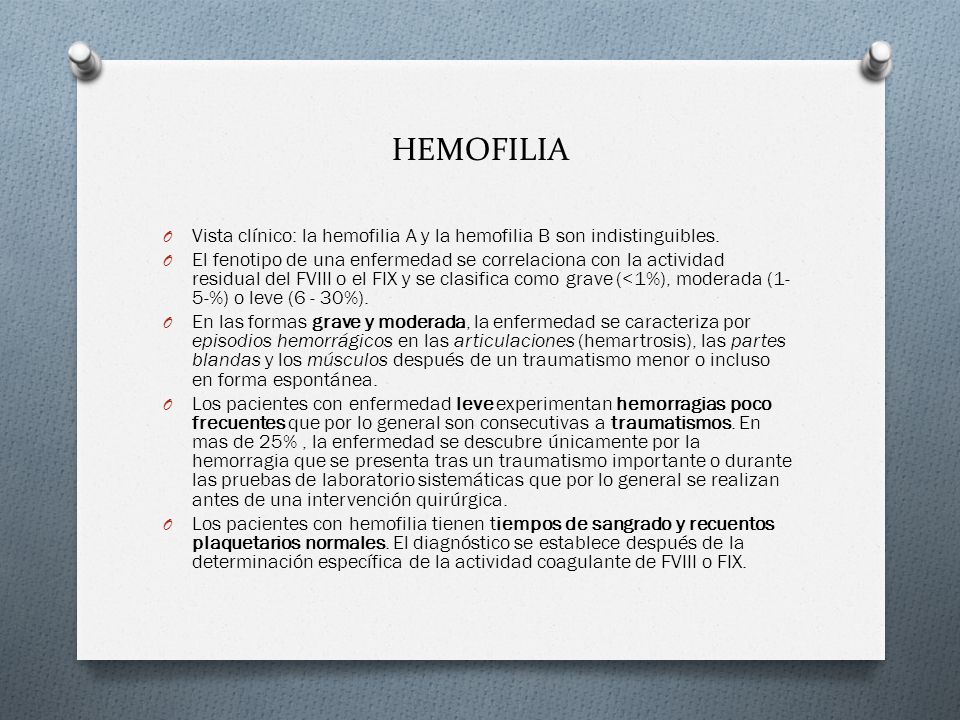 HEMOFILIA Vista clínico: la hemofilia A y la hemofilia B son indistinguibles.
